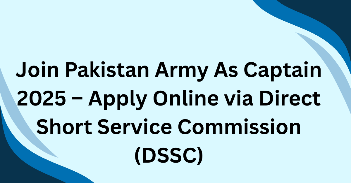 Join Pakistan Army As Captain 2025