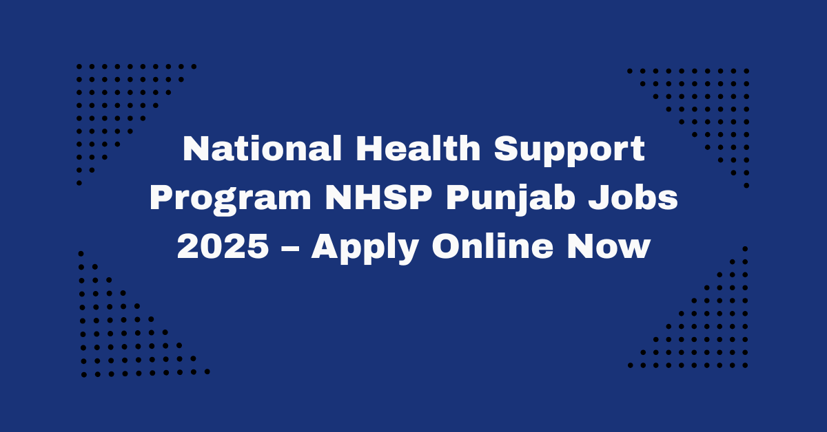 National Health Support Program NHSP Punjab Jobs 2025 – Apply Online Now