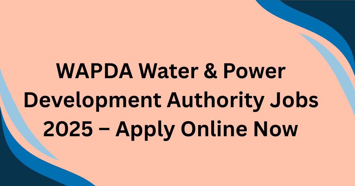 WAPDA Water & Power Development Authority Jobs 2025
