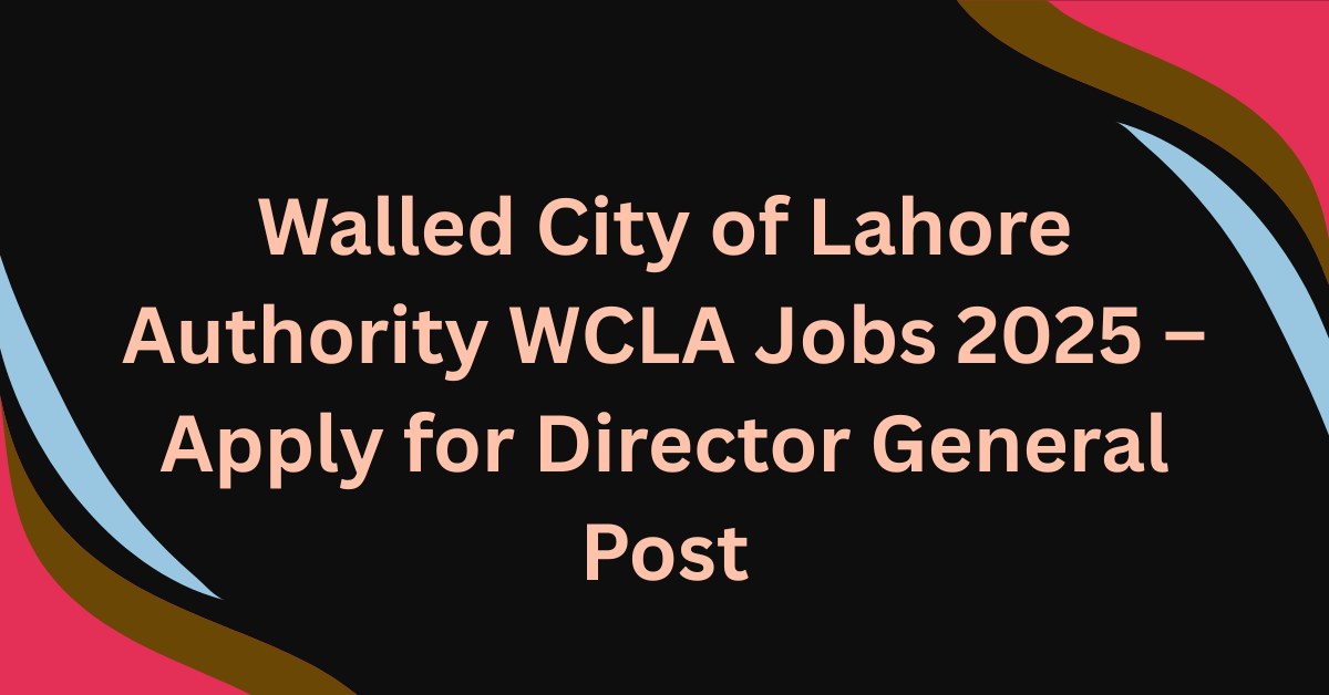 Walled City of Lahore Authority WCLA Jobs 2025