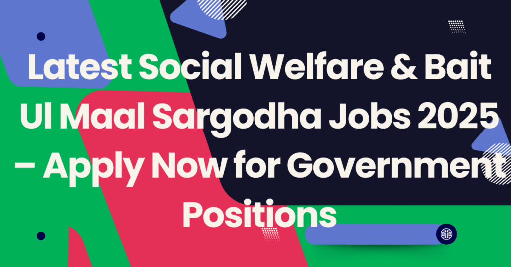 Latest Social Welfare & Bait Ul Maal Sargodha Jobs 2025